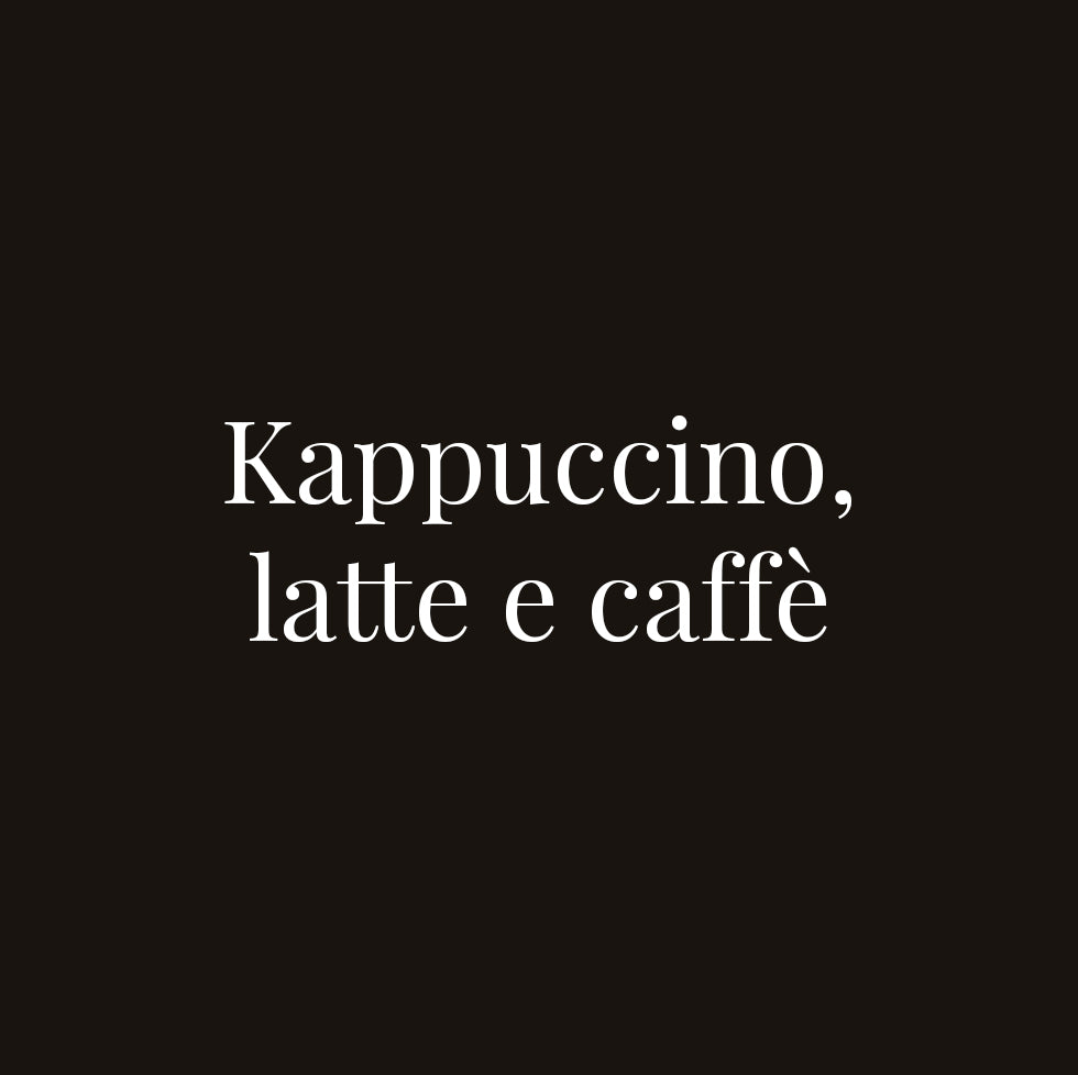 Kappuccino, Latte e Caffè